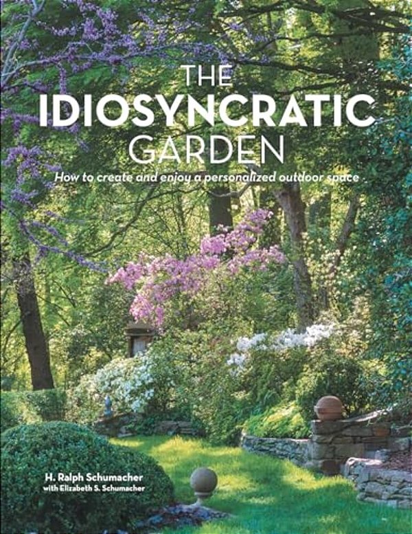 The Idiosyncratic Garden: How To Crreate And Enjoy A Personalized Outdoor Space-..