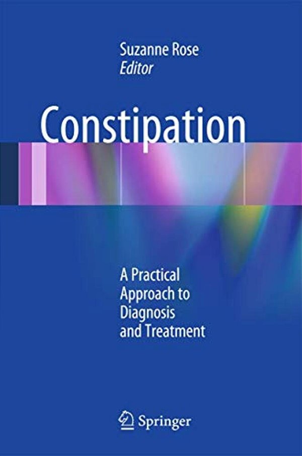 Constipation: A Practical Approach To Diagnosis And Treatment-..