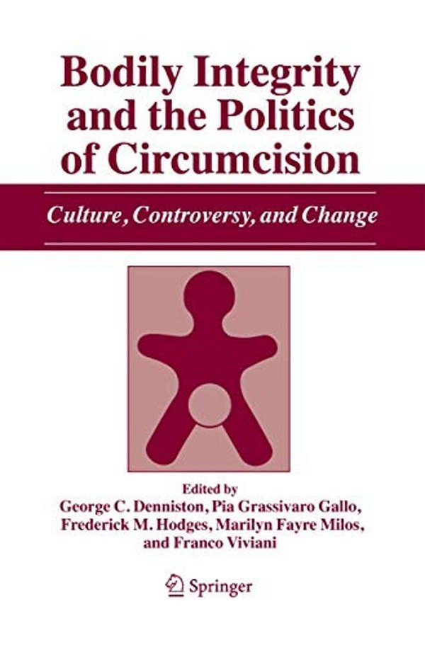 Bodily Integrity And The Politics Of Circumcision: Culture, Controversy, And Change-..