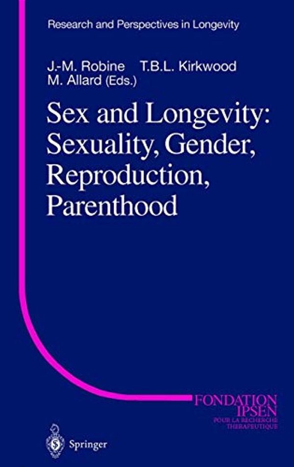 Sex And Longevity: Sexuality, Gender, Reproduction, Parenthood-..
