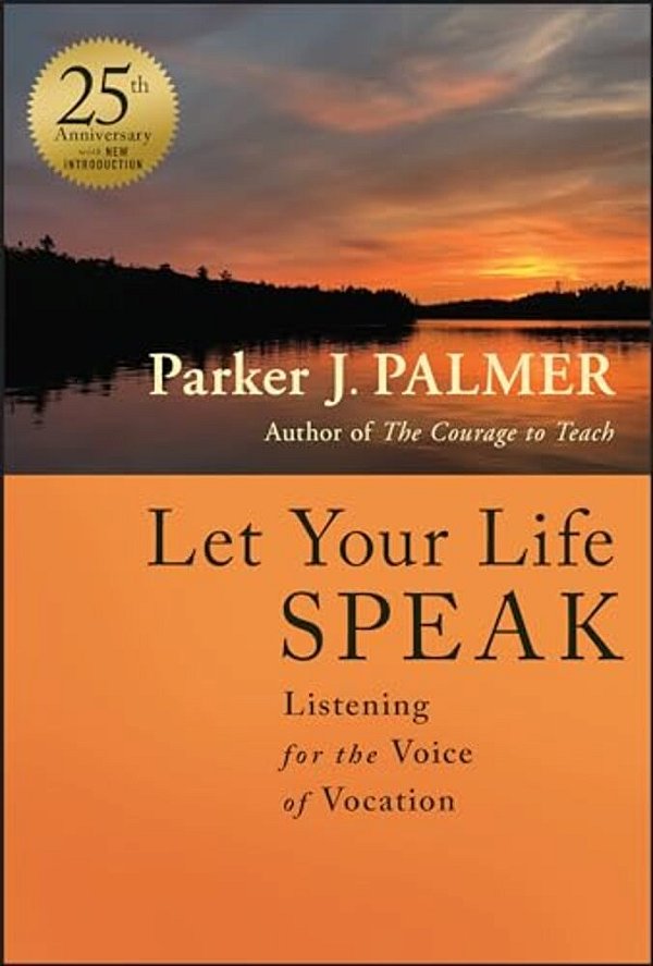 Let Your Life Speak: Listening For The Voice Of Vocation-..