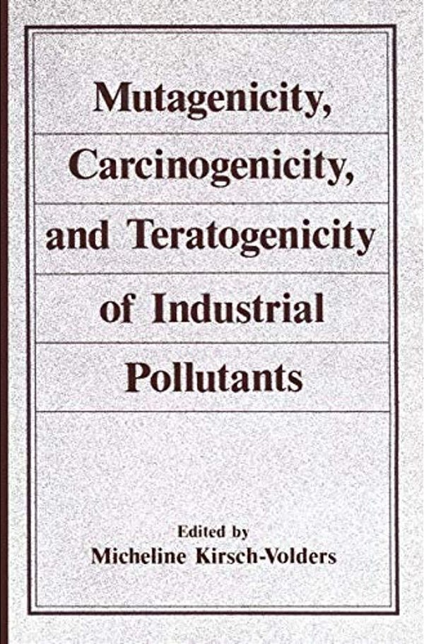 Mutagenicity, Carcinogenicity, And Teratogenicity Of Industrial Pollutants-..