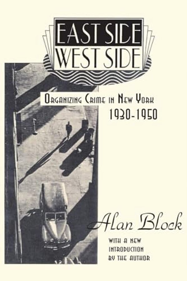 East Side-West Side: Organizing Crime In New York, 1930-50-..