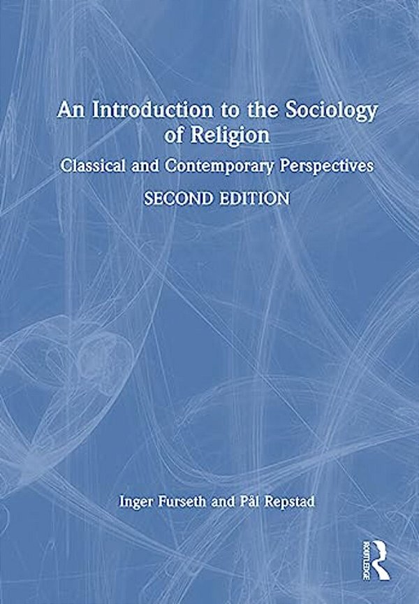 An Introduction To The Sociology Of Religion: Classical And Contemporary Perspectives-..