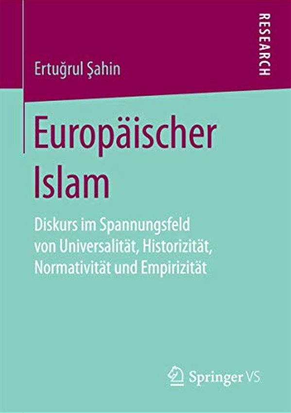 Europäischer Islam: Diskurs Im Spannungsfeld Von Universalität, Historizität, Normativität Und Empirizität-..