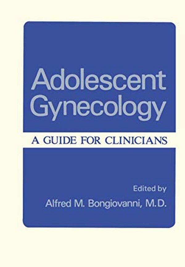 Adolescent Gynecology: A Guide For Clinicians-..