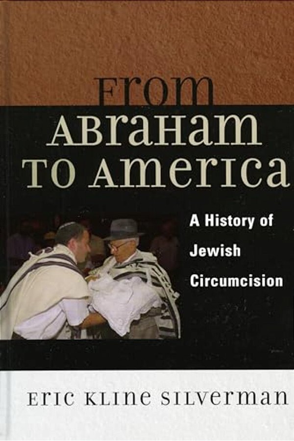 From Abraham To America: A History Of Jewish Circumcision-..