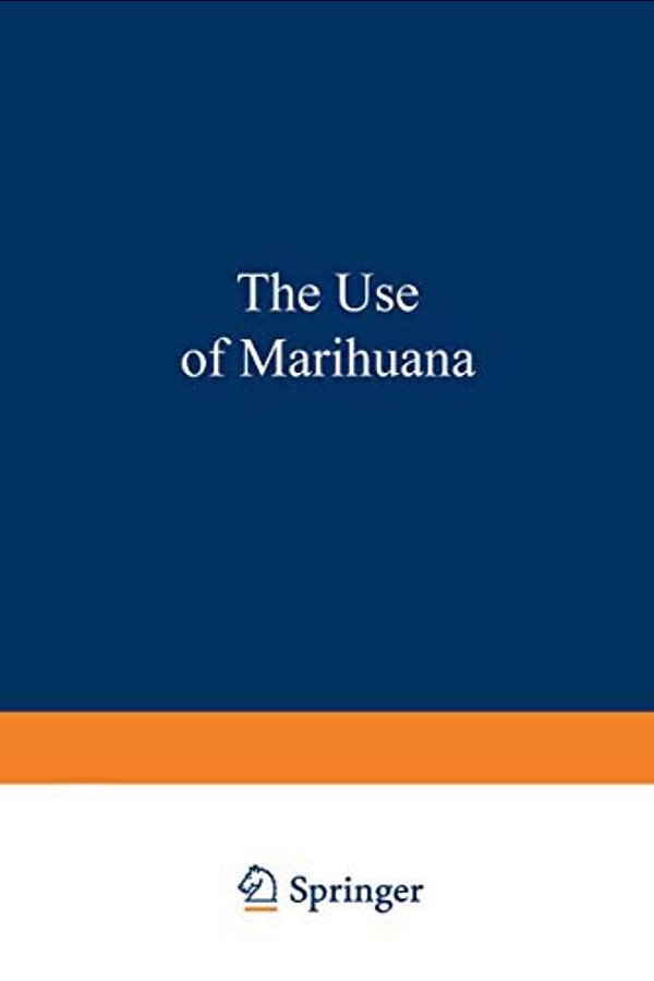 The Use Of Marihuana: A Psychological And Physiological Inquiry-..