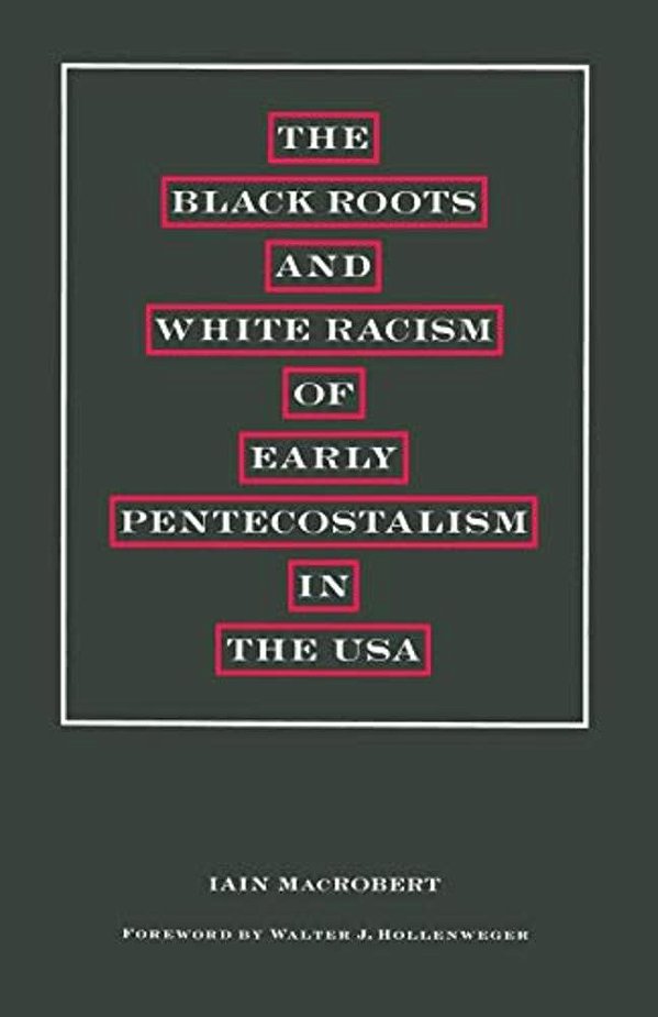 The Black Roots And White Racism Of Early Pentecostalism In The USA-..