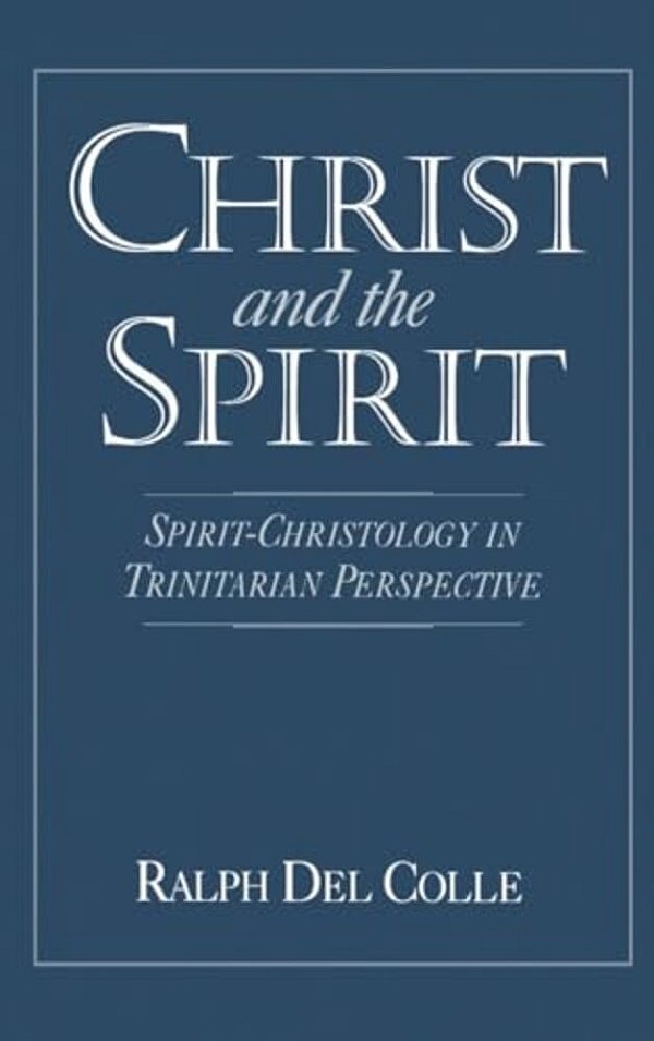 Christ And The Spirit: Spirit-Christology In Trinitarian Perspective-..