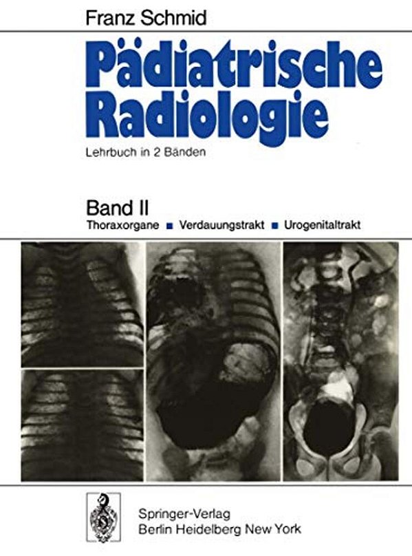 Pädiatrische Radiologie: Lehrbuch In 2 Bänden Band II Thoraxorgane - Verdauungstrakt - Urogenitaltrakt-..