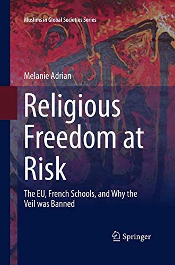 Religious Freedom At Risk: The Eu, French Schools, And Why The Veil Was Banned-..