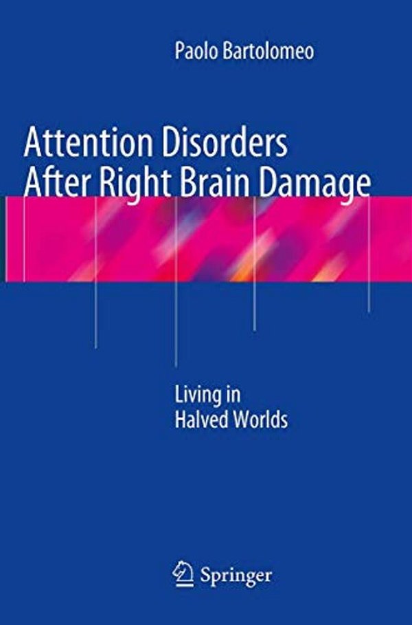 Attention Disorders After Right Brain Damage: Living In Halved Worlds-..