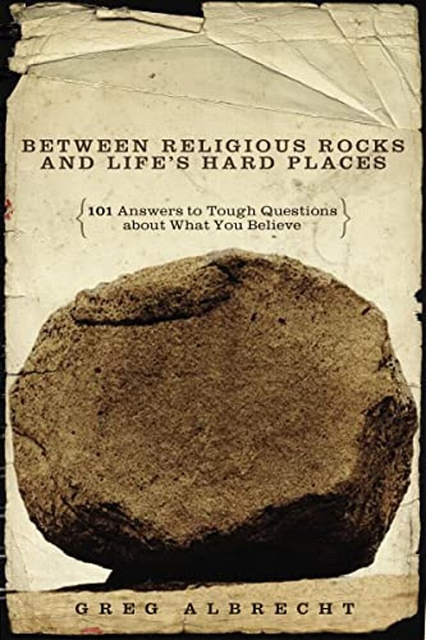 Between Religious Rocks And Life's Hard Places: 101 Answers To Tough Questions About What You Believe-..