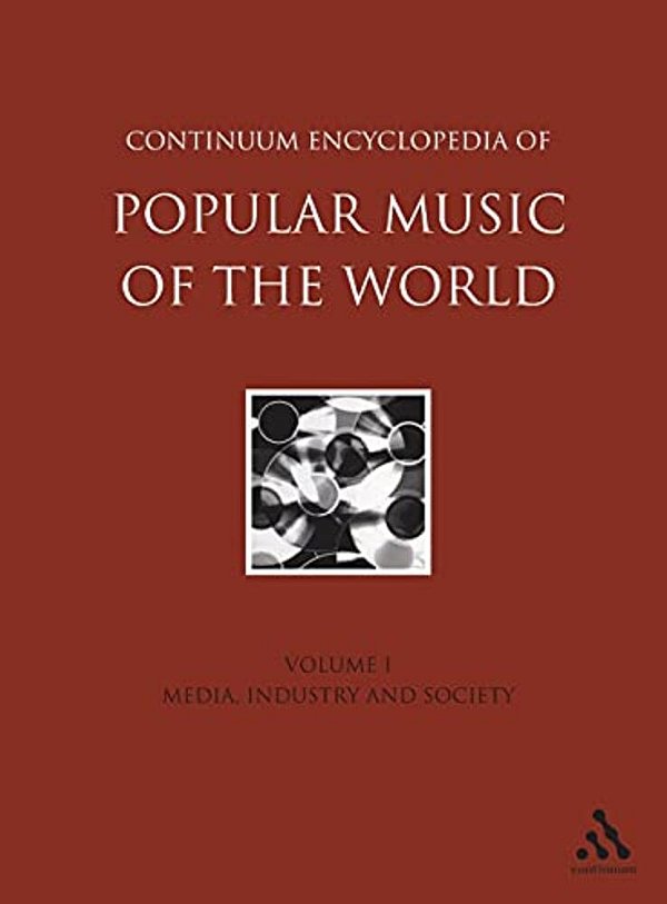 Continuum Encyclopedia Of Popular Music Of The World, Volume 1: Media, Industry, Society-..