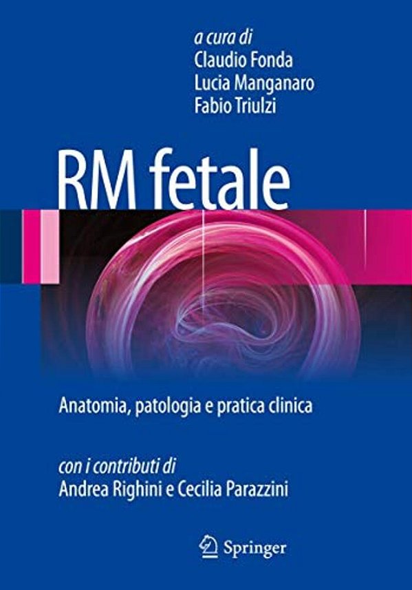 Rm Fetale: Anatomia, Patologia E Pratica Clinica-..