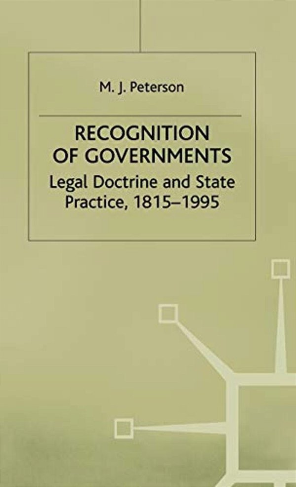 Recognition Of Governments: Legal Doctrine And State Practice, 1815-1995-..
