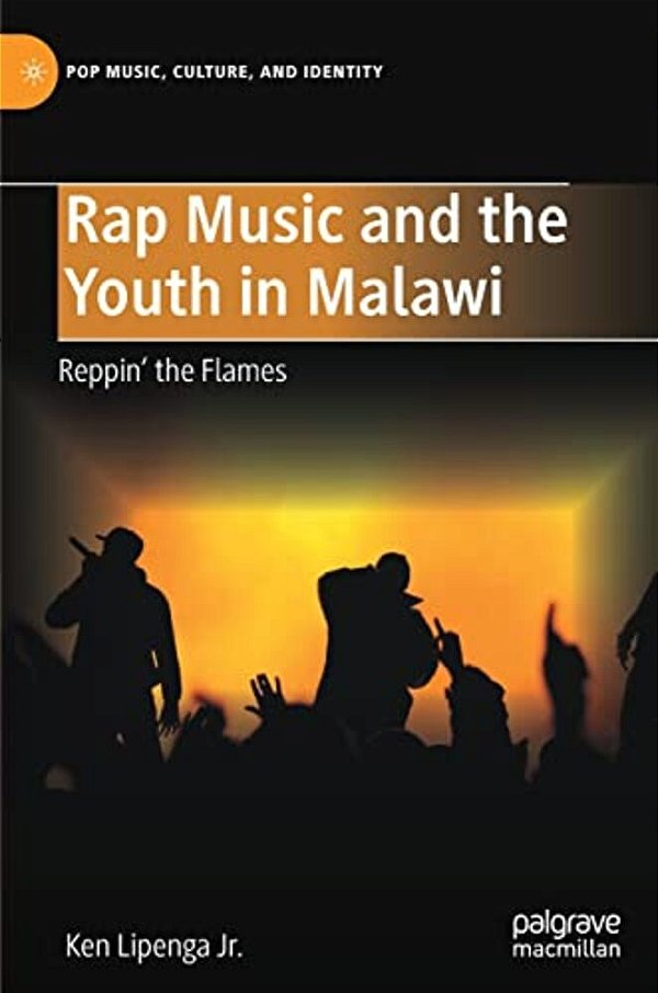 Rap Music And The Youth In Malawi: Reppin' The Flames-..