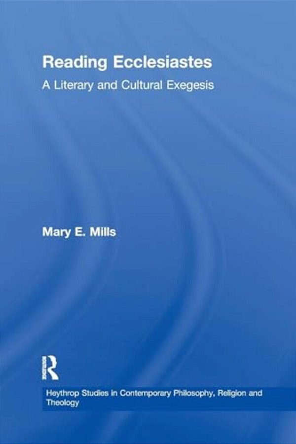 Reading Ecclesiastes: A Literary And Cultural Exegesis-..