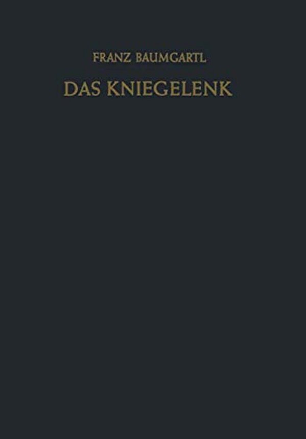 Das Kniegelenk: Erkrankungen, Verletzungen Und Ihre Behandlung Mit Hinweisen Für Die Begutachtung-..