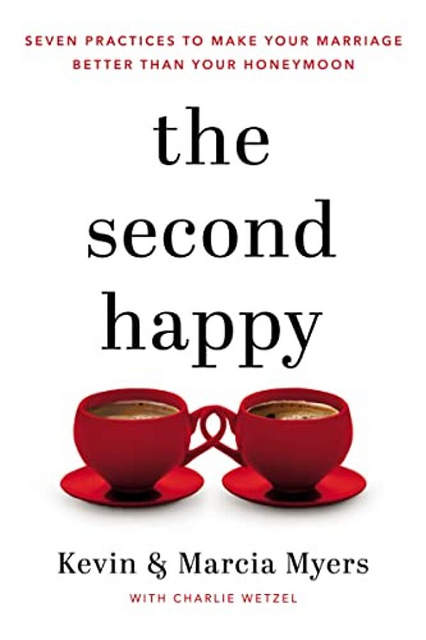 The Second Happy: Seven Practices To Make Your Marriage Better Than Your Honeymoon-..