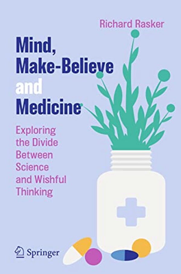 Mind, Make-Believe And Medicine: Exploring The Divide Between Science And Wishful Thinking-..