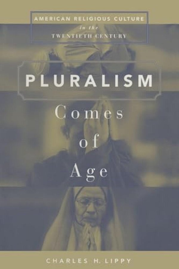 Pluralism Comes Of Age American Religious Culture In The Twentieth Century-..