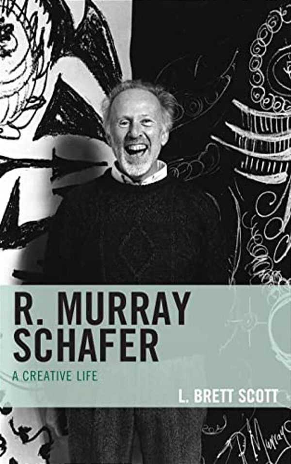 R. Murray Schafer: A Creative Life-..