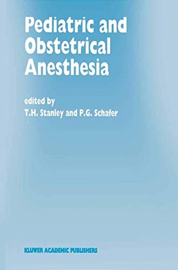 Pediatric And Obstetrical Anesthesia: Papers Presented At The 40Th Annual Postgraduate Course In Anesthesiology, February 1995-..