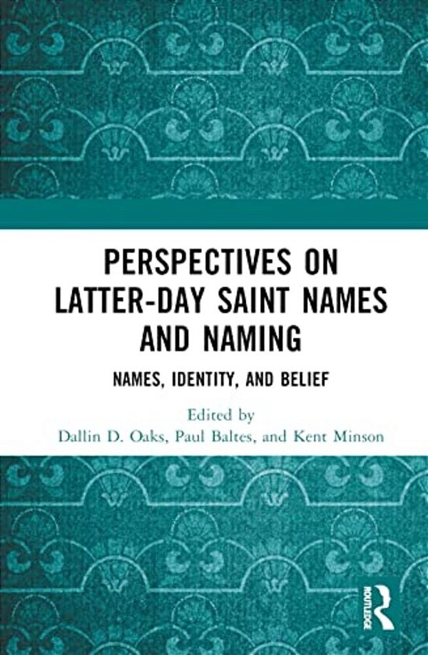 Perspectives On Latter-Day Saint Names And Naming: Names, Identity, And Belief-..
