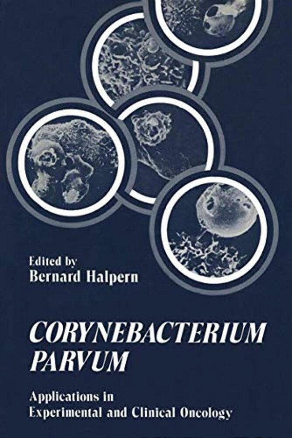 Corynebacterium Parvum: Applications In Experimental And Clinical Oncology-..