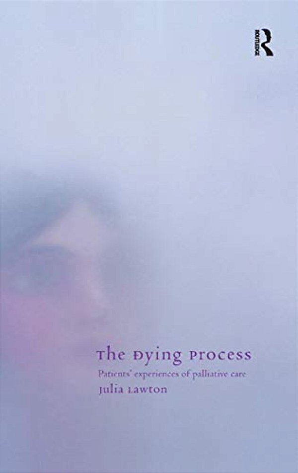 The Dying Process: Patients' Experiences Of Palliative Care-..