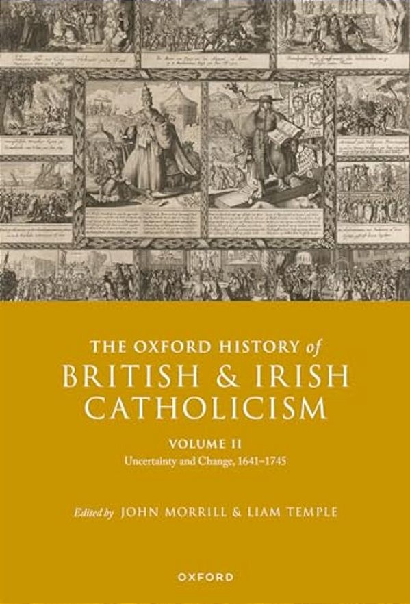 The Oxford History Of British And Irish Catholicism, Volume II: Uncertainty And Change, 1641-1745-..