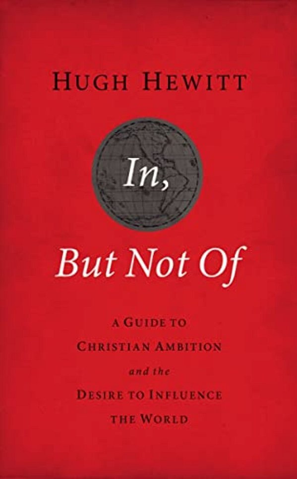 In, But Not Of Revised And Updated: A Guide To Christian Ambition And The Desire To Influence The World-..