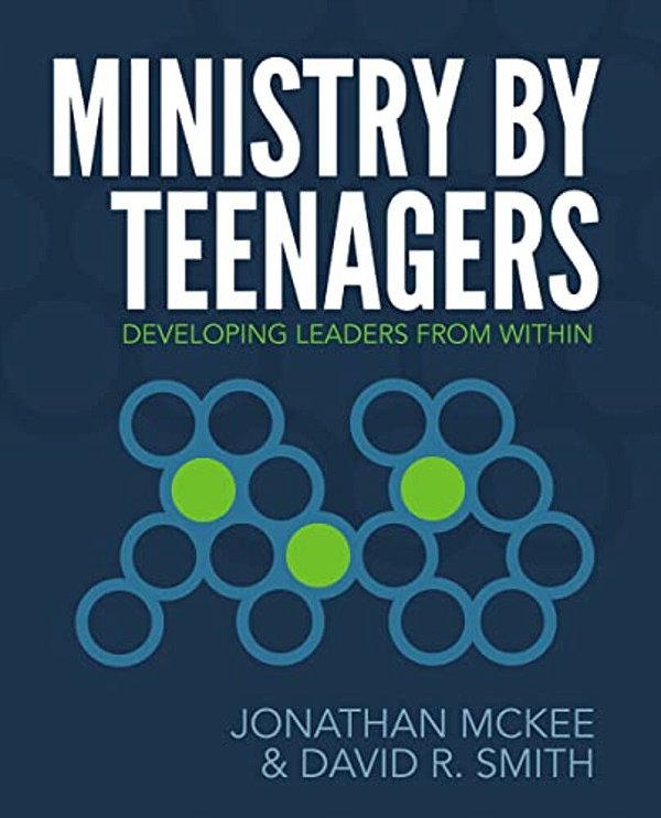 Ministry By Teenagers: Developing Leaders From Within-..