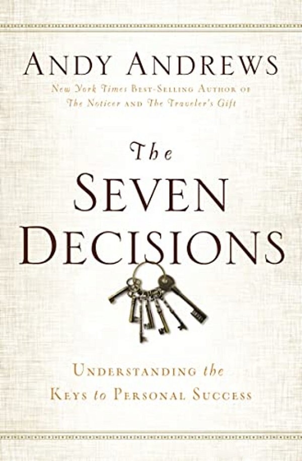 The Seven Decisions: Understanding The Keys To Personal Success-..