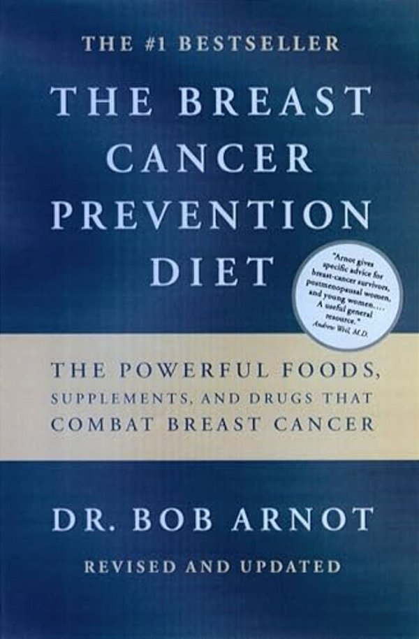 The Breast Cancer Prevention Diet: The Powerful Foods, Supplements, And Drugs That Can Save Your Life-..