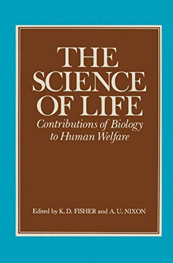 The Science Of Life: Contributions Of Biology To Human Welfare-..