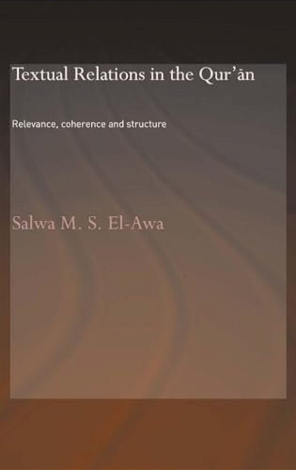 Textual Relations In The Qur'An: Relevance, Coherence And Structure-..