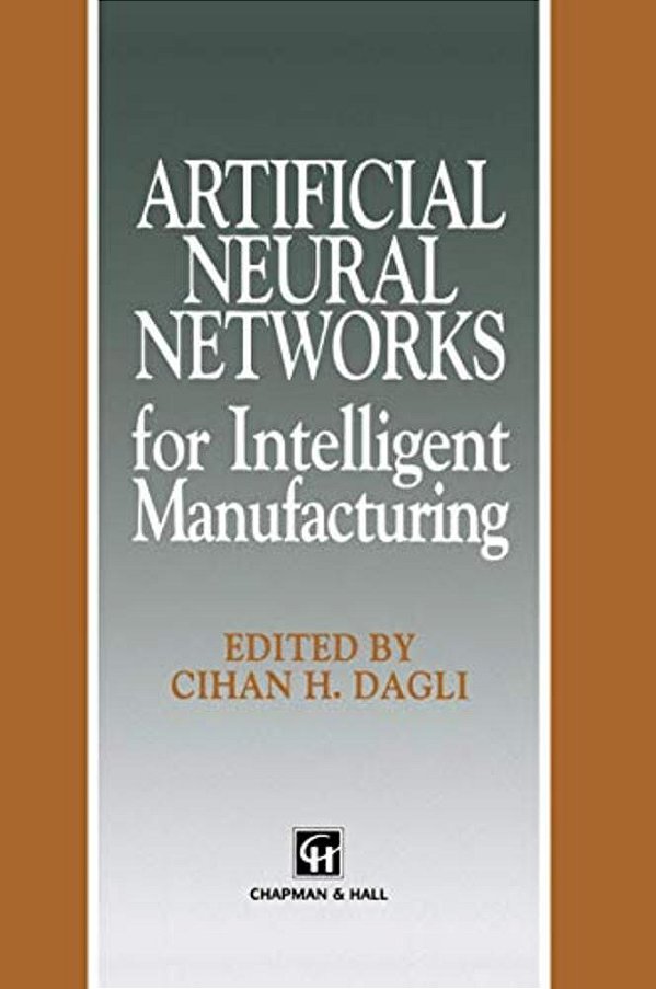 Artificial Neural Networks For Intelligent Manufacturing-..