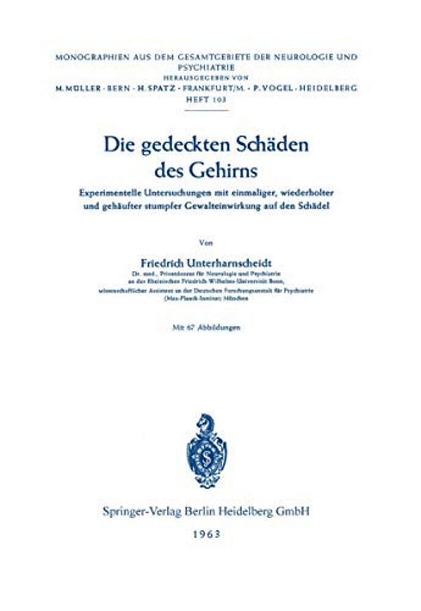 Die Gedeckten Schäden Des Gehirns: Experimentelle Untersuchungen Mit Einmaliger, Wiederholter Und Gehäufter Stumpfer Gewalteinwirkung Auf Den Schädel-..