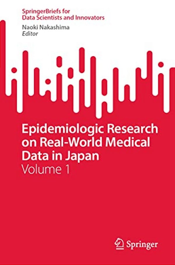 Epidemiologic Research On Real-World Medical Data In Japan: Volume 1-..