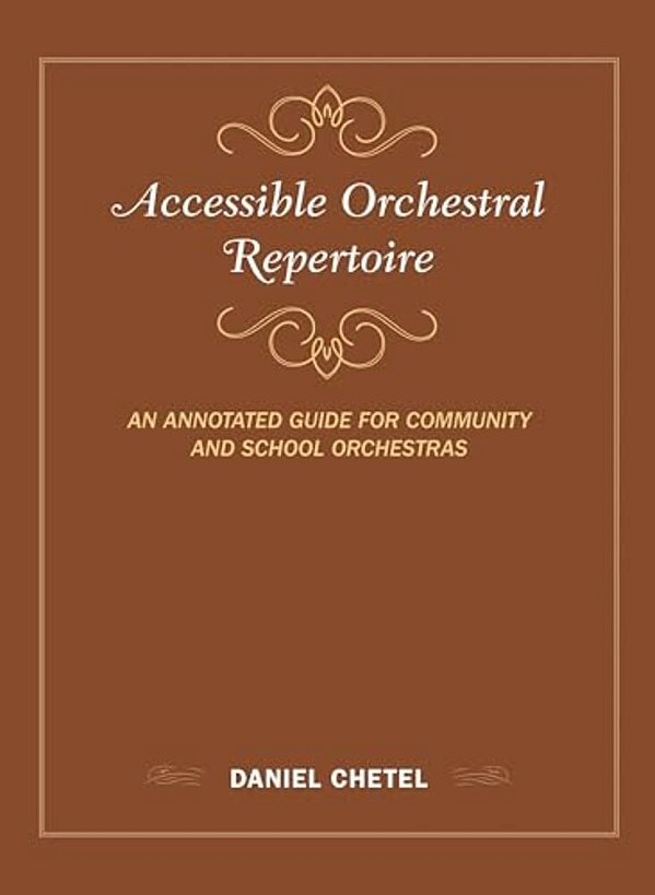 Accessible Orchestral Repertoire: An Annotated Guide For Community And School Orchestras-..