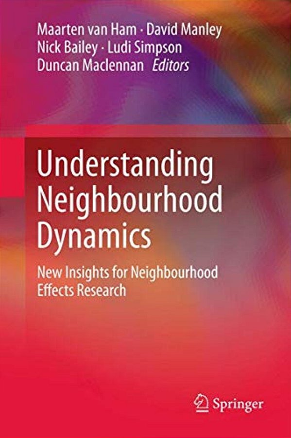 Understanding Neighbourhood Dynamics: New Insights For Neighbourhood Effects Research-..