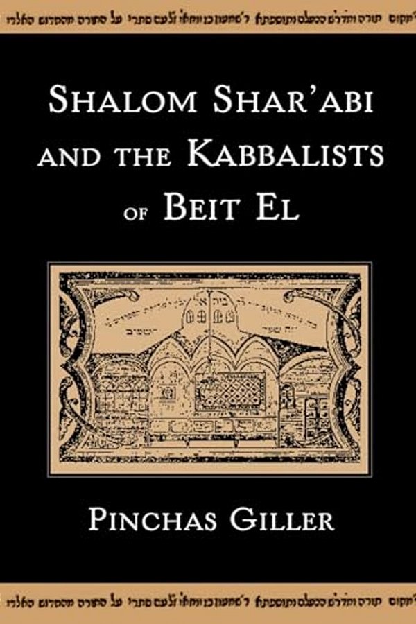 Shalom Shar'Abi And The Kabbalists Of Beit El-..