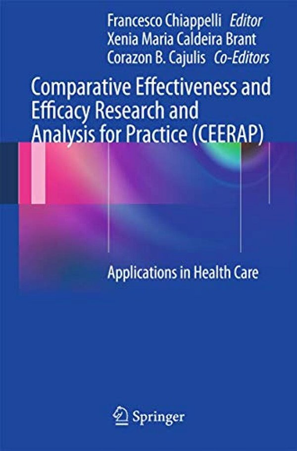 Comparative Effectiveness And Efficacy Research And Analysis For Practice (Ceerap): Applications In Health Care-..