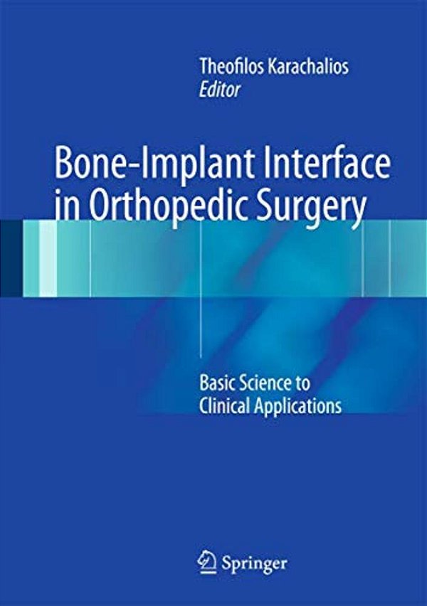 Bone-Implant Interface In Orthopedic Surgery: Basic Science To Clinical Applications-..