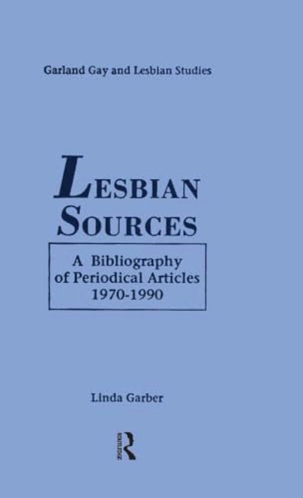 Lesbian Sources: A Bibliography Of Periodical Articles, 1970-1990-..