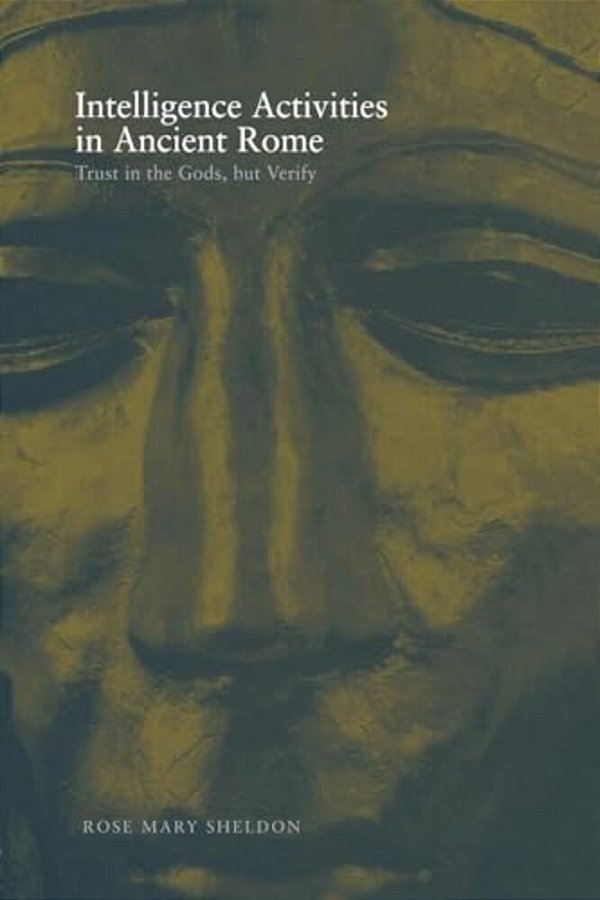 Intelligence Activities In Ancient Rome: Trust In The Gods But Verify-..