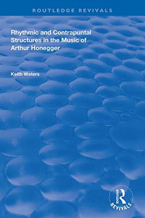 Rhythmic And Contrapuntal Structures In The Music Of Arthur Honegger-..